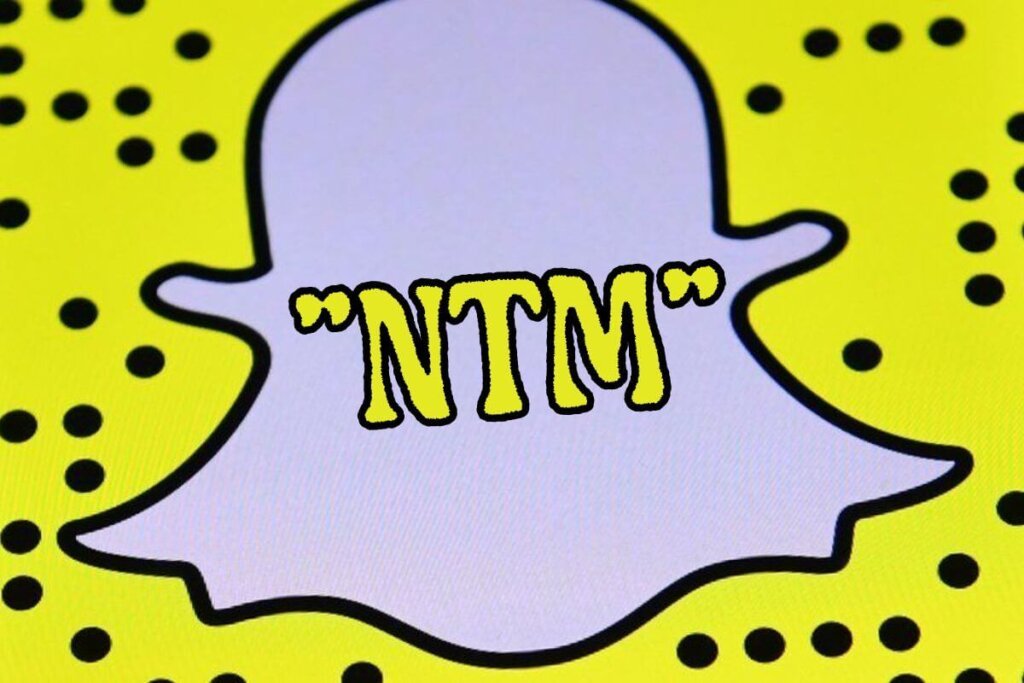 what does ntm mean on snapchat